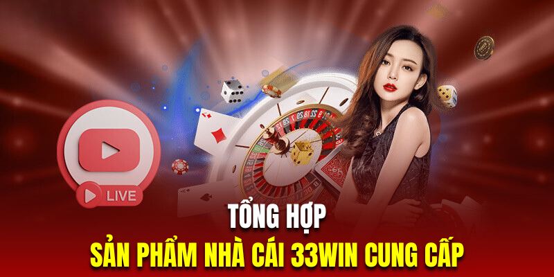 Tổng hợp kho tàng game trực tuyến đáng chơi nhất casino 33Win